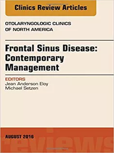 Frontal Sinus Disease: Contemporary Management, An Issue of Otolaryngologic Clinics