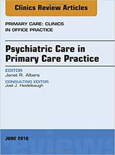 9780323446303 Psychiatric Care in Primary Care Practice, An Issue of Primary Care: Clinics in Office Practice