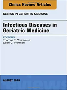 Infectious Diseases in Geriatric Medicine, An Issue of Clinics in Geriatric Medicine