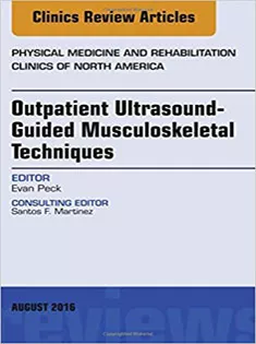 Outpatient Ultrasound-Guided Musculoskeletal Techniques, An Issue of Physical Medicine and Rehabilitation Clinics