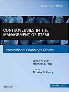 Controversies in the Management of STEMI, An Issue of the Interventional Cardiology Clinics