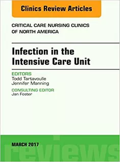 Infection in the Intensive Care Unit, An Issue of Critical Care Nursing Clinics
