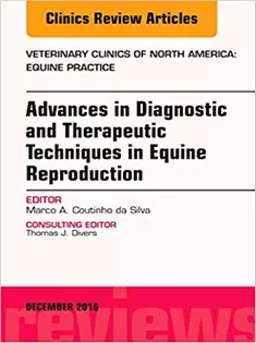 Advances in Diagnostic and Therapeutic Techniques in Equine Reproduction, An Issue of Veterinary Clinics of North Americ