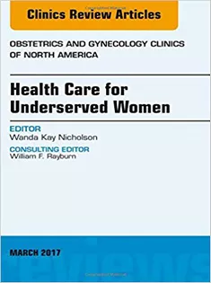 Health Care for Underserved Women, An Issue of Obstetrics and Gynecology Clinics