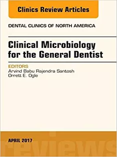 Clinical Microbiology for the General Dentist, An Issue of Dental Clinics