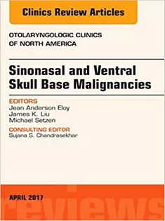 Sinonasal and Ventral Skull Base Malignancies, An Issue of Otolaryngologic Clinics