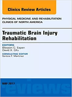 Traumatic Brain Injury Rehabilitation, An Issue of Physical Medicine and Rehabilitation Clinics