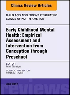 Early Childhood Mental Health: Empirical Assessment and Intervention from Conception Through Preschool, An Issue of Chil