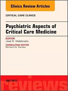 Psychiatric Aspects of Critical Care Medicine, An Issue of Critical Care Clinics