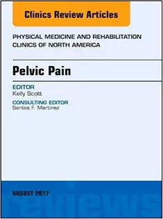 Pelvic Pain, An Issue of Physical Medicine and Rehabilitation Clinics