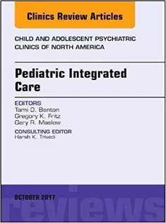 9780323546560 Pediatric Integrated Care, An Issue of Child and Adolescent Psychiatric Clinics
