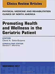 Promoting Health and Wellness in the Geriatric Patient, An Issue of Physical Medicine and Rehabilitation Clinics of Nort