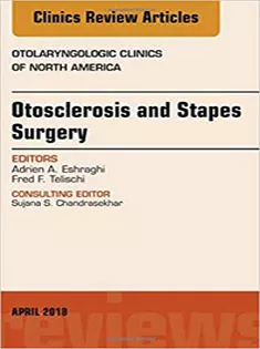 Otosclerosis and Stapes Surgery, An Issue of Otolaryngologic Clinics of North America