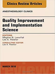 Quality Improvement and Implementation Science, An Issue of Anesthesiology Clinics
