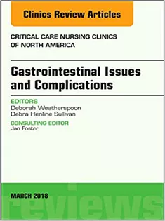 Gastrointestinal Issues and Complications, An Issue of Critical Care Nursing Clinics of North America