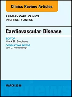 Cardiovascular Disease, An Issue of Primary Care: Clinics in Office Practice