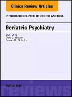 9780323581707 Geriatric Psychiatry, An Issue of Psychiatric Clinics of North America