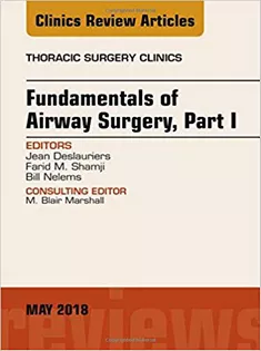 Fundamentals of Airway Surgery, Part I, An Issue of Thoracic Surgery Clinics