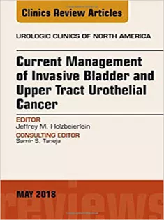 Current Management of Invasive Bladder and Upper Tract Urothelial Cancer, An Issue of Urologic Clinics