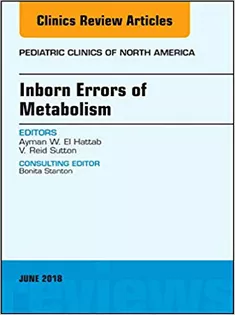 Inborn Errors of Metabolism, An Issue of Pediatric Clinics of North America