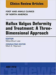 Hallux Valgus Deformity and Treatment: A Three Dimensional Approach, An Issue of Foot and Ankle Clinics of North America