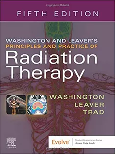 Washington and Leaver’s Principles and Practice of Radiation Therapy