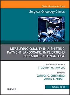 Measuring Quality in A Shifting Payment Landscape: Implications for Surgical Oncology, An Issue of Surgical Oncology Cli