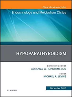 Hypoparathyroidism, An Issue of Endocrinology and Metabolism Clinics of North America