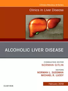Alcoholic Liver Disease An Issue of Clinics in Liver Disease