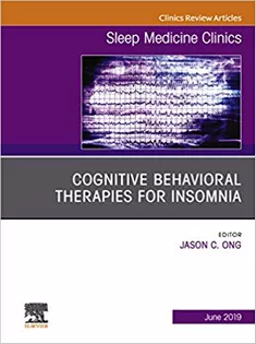 Cognitive-Behavioral Therapies for Insomnia, An Issue of Sleep Medicine Clinics