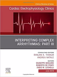 Interpreting Complex Arrhythmias: Part III, An Issue of Cardiac Electrophysiology Clinics
