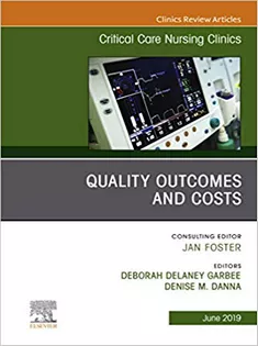Quality Outcomes and Costs, An Issue of Critical Care Nursing Clinics of North America