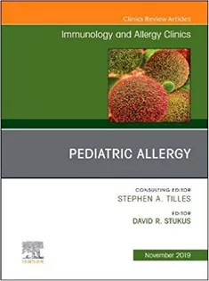 Pediatric Allergy,An Issue of Immunology and Allergy Clinics