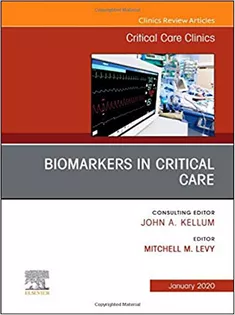 Biomarkers in Critical Care,An Issue of Critical Care Clinics