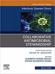 Collaborative Antimicrobial Stewardship,An Issue of Infectious Disease Clinics of North America