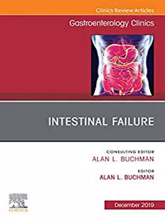 Intestinal Failure,An Issue of Gastroenterology Clinics of North America