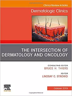 The Intersection of Dermatology and Oncology, An Issue of Dermatologic Clinics Volume 37-4