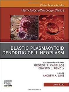 Blastic Plasmacytoid Dendritic Cell Neoplasm An Issue of Hematology/Oncology Clinics of North America-The Clinics: Inter