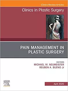 Pain Management in Plastic Surgery An Issue of Clinics in Plastic Surgery