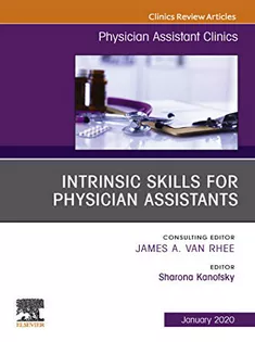 Intrinsic Skills for Physician Assistants An Issue of Physician Assistant Clinics