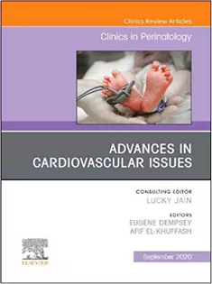 Advances in Cardiovascular Issues, An Issue of Clinics in Perinatology-Volume 47-3