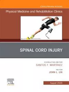 Spinal Cord Injury An Issue of Physical Medicine and Rehabilitation Clinics of North America