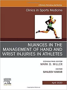 Nuances in the Management of Hand and Wrist Injuries in Athletes, An Issue of Clinics in Sports Medicine