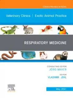 Respiratory Medicine An Issue of Veterinary Clinics of North America: Exotic Animal Practice