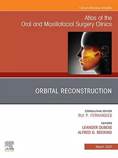Orbital Reconstruction, An Issue of Atlas of the Oral & Maxillofacial Surgery Clinics