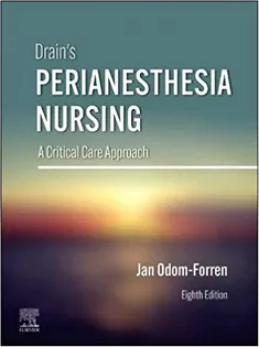 Drain’s PeriAnesthesia Nursing: A Critical Care Approach