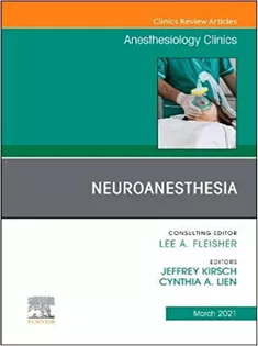Neuroanesthesia, An Issue of Anesthesiology Clinics-Volume 39-1