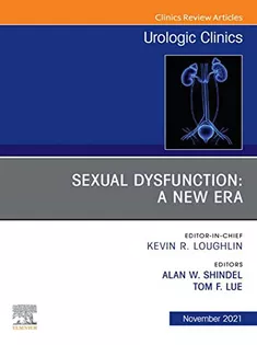 Sexual Dysfunction: A New Era, An Issue of Urologic Clinics-Volume 48-4