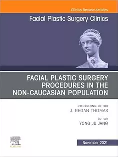 Facial Plastic Surgery Procedures in the Non-Caucasian Population, An Issue of Facial Plastic Surgery CNA - Vol 29-4