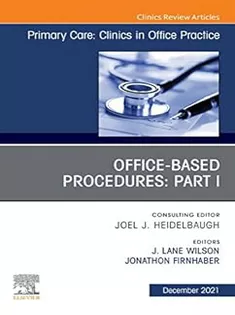 Office-Based Procedures: Part I, An Issue of Primary Care: Clinics in Office Practice-Vol 48-4